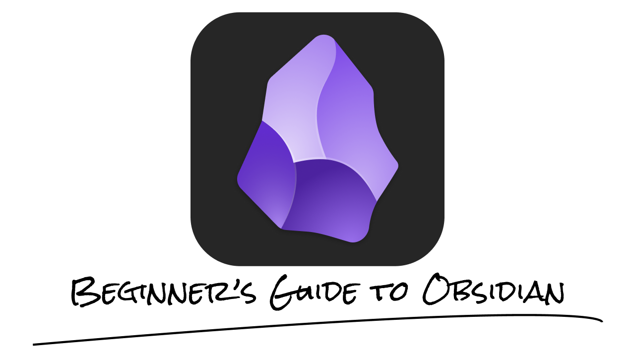 The Ultimate Beginner's Guide to Obsidian